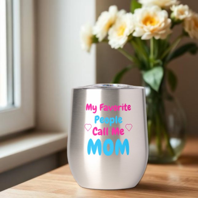 My Favorite People Call Me Mom Thermal Wine Tumbler (Creator Uploaded)