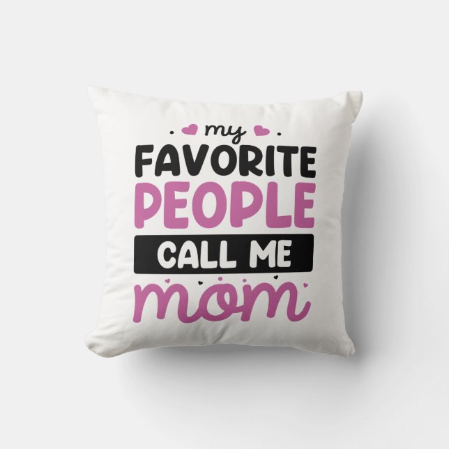 My Favorite People Call Me Mom Throw Pillow (Front)