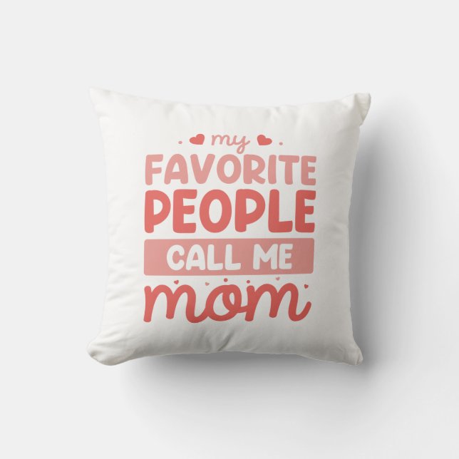 My Favorite People Call Me Mom Throw Pillow (Front)