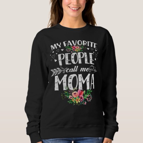 My Favorite People Call Me Moma Funny Mothers Day Sweatshirt