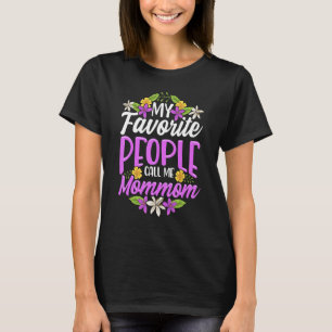 My Favorite People Call Me Mommom Floral Mothers D T-Shirt