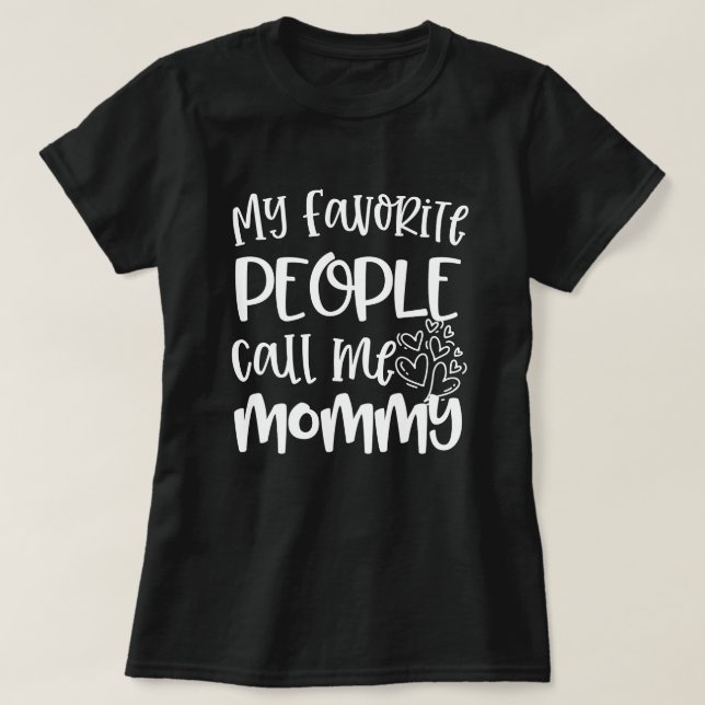My favorite people call me Mommy Quote Gift T-Shirt (Design Front)