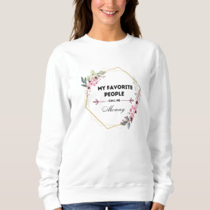 My favorite people call me mommy sweatshirt