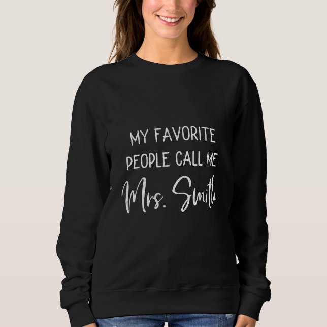 My Favorite People Call Me Mrs. Smith Funny to be  Sweatshirt (Front)