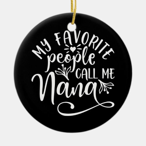 My Favorite People Call Me Nana Ceramic Ornament
