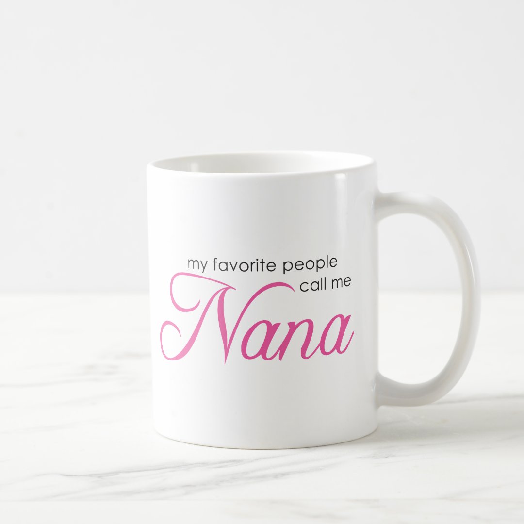 My Favorite People Call Me Nana Coffee Mug 