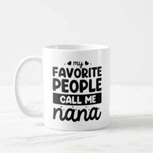 My Favorite People Call Me Nana Coffee Mug