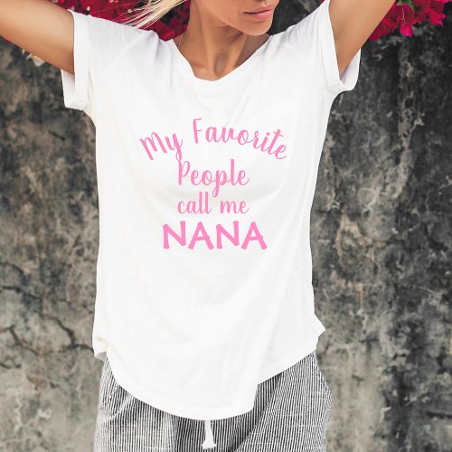 My Favorite People Call Me Nana Funny Grandma T_Shirt