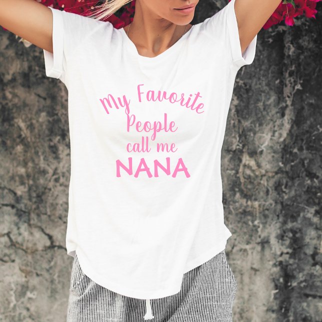 My Favorite People Call Me Nana Funny Grandma T-Shirt (Creator Uploaded)