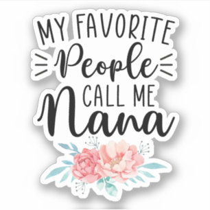 My Favorite People Call Me Nana, Gift for Grandma Sticker