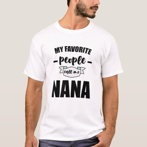 My Favorite People Call Me Nana Grandma Nana T_Shirt