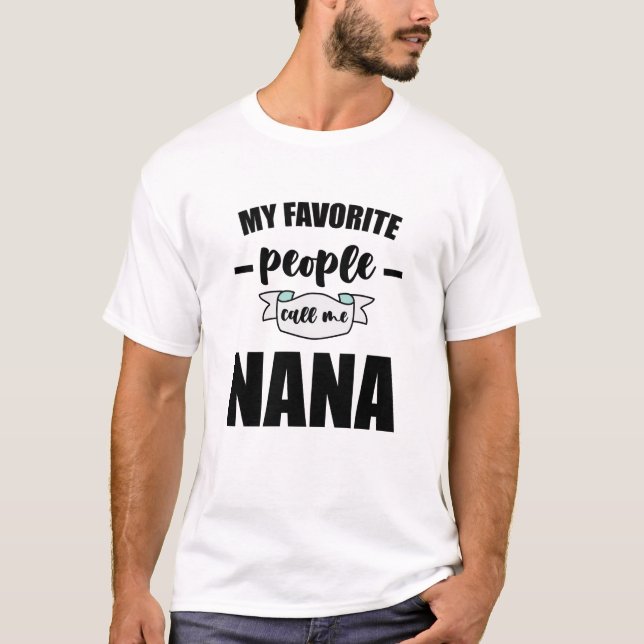 My Favorite People Call Me Nana Grandma Nana T-Shirt (Front)
