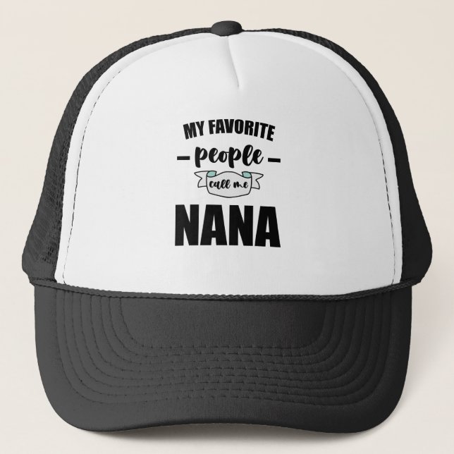 My Favorite People Call Me Nana Grandma Nana Trucker Hat (Front)