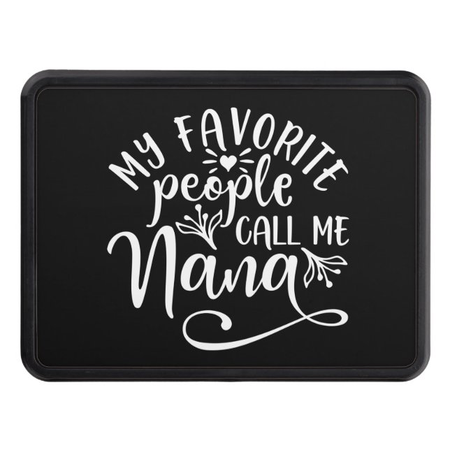My Favorite People Call Me Nana Hitch Cover (Front)