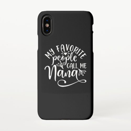 My Favorite People Call Me Nana iPhone X Case