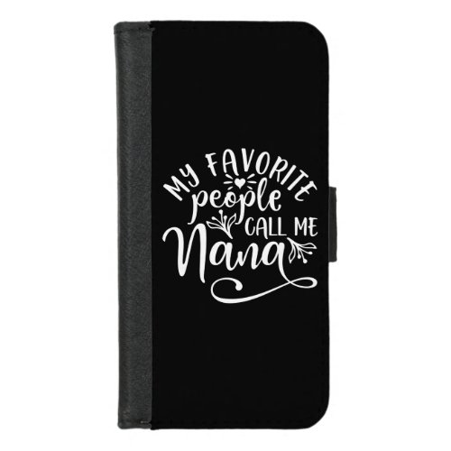 My Favorite People Call Me Nana iPhone 87 Wallet Case