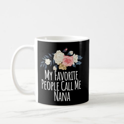 My Favorite People Call Me Nana Mom Floral Coffee Mug