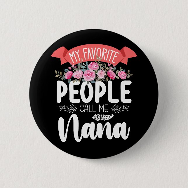 My Favorite People Call Me Nana Mother's Day Button (Front)