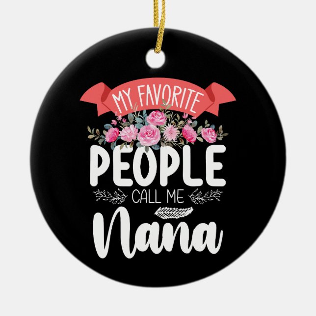 My Favorite People Call Me Nana Mother's Day Ceramic Ornament (Front)