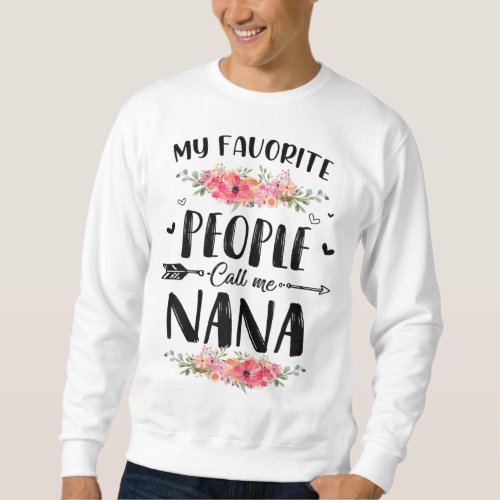 My Favorite People Call Me Nana Mothers Day Gift Sweatshirt