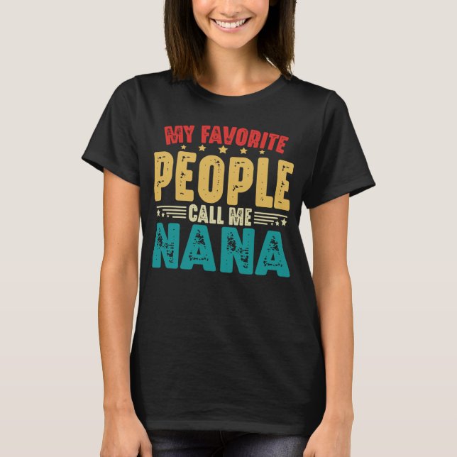 My Favorite People Call Me Nana Mother's Day T-Shirt (Front)