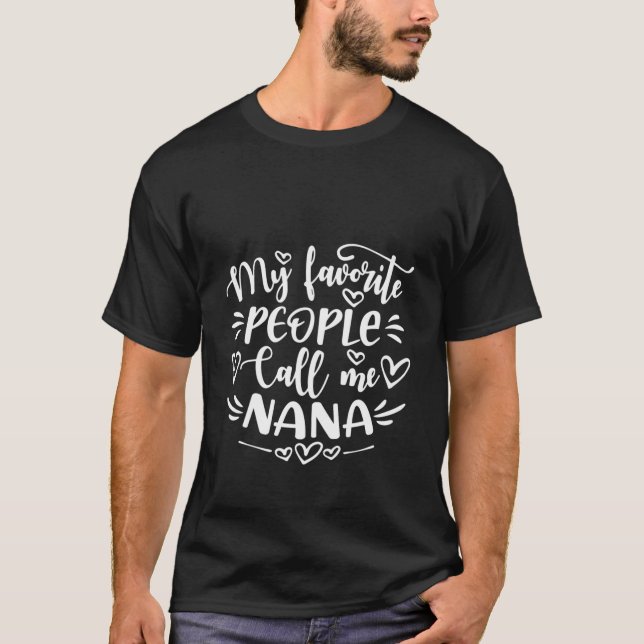 My Favorite People Call Me Nana Mother'S Day T-Shirt (Front)