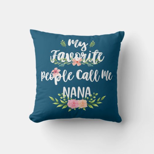 My favorite people call me Nana mothers day Throw Pillow