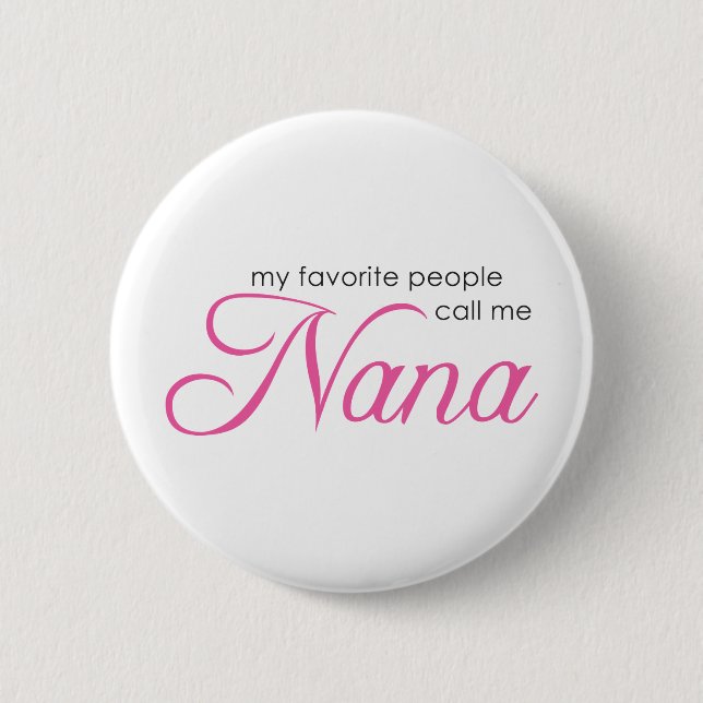 My Favorite People Call Me Nana Pinback Button (Front)