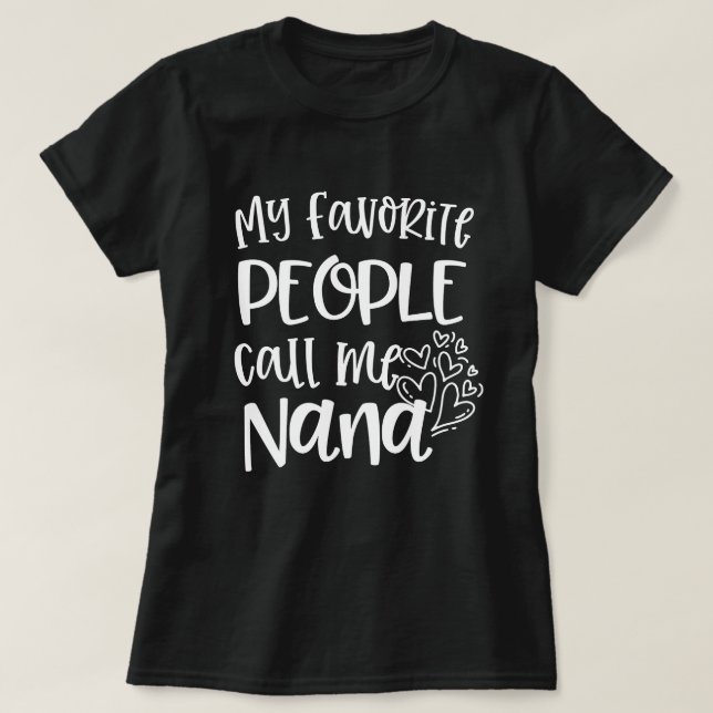 My favorite people call me Nana Quote Gift T-Shirt (Design Front)