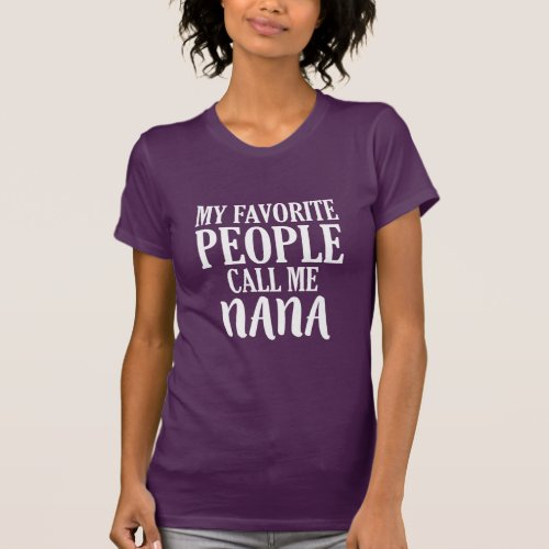 My favorite people call me Nana shirt