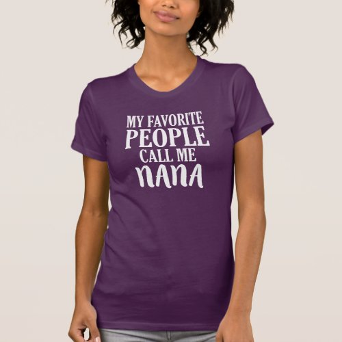 My favorite people call me Nana shirt