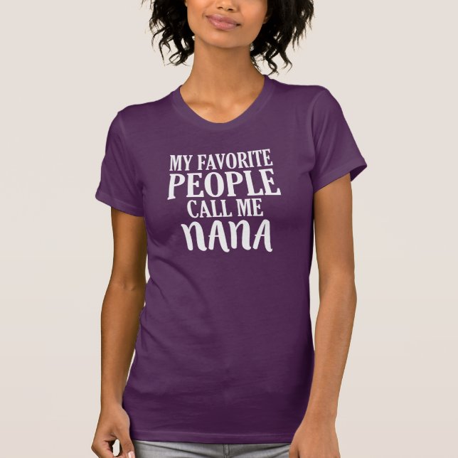 My favorite people call me Nana shirt (Front)