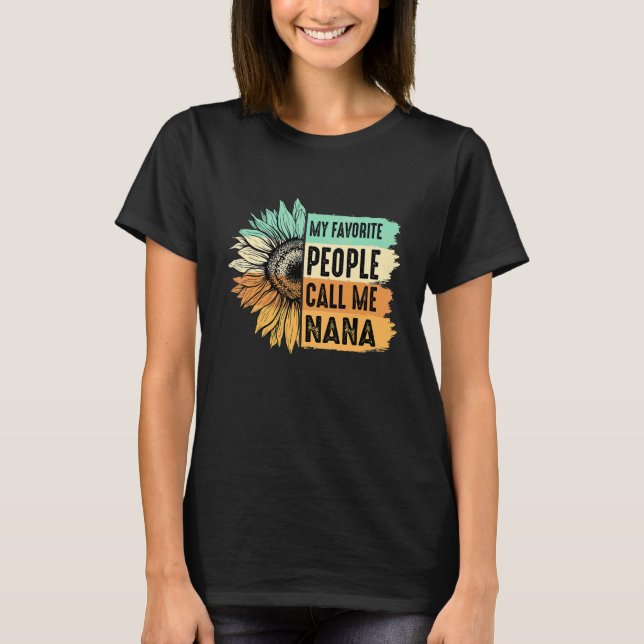 My Favorite People Call Me Nana Sunflower Mother's T-Shirt (Front)