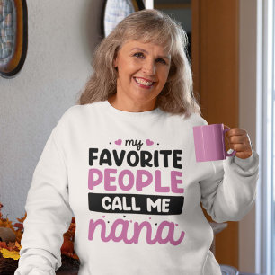 My Favorite People Call Me Nana Sweatshirt