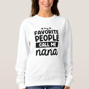 My Favorite People Call Me Nana Sweatshirt