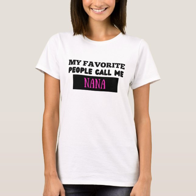 My Favorite People Call Me NaNa T-Shirt (Front)