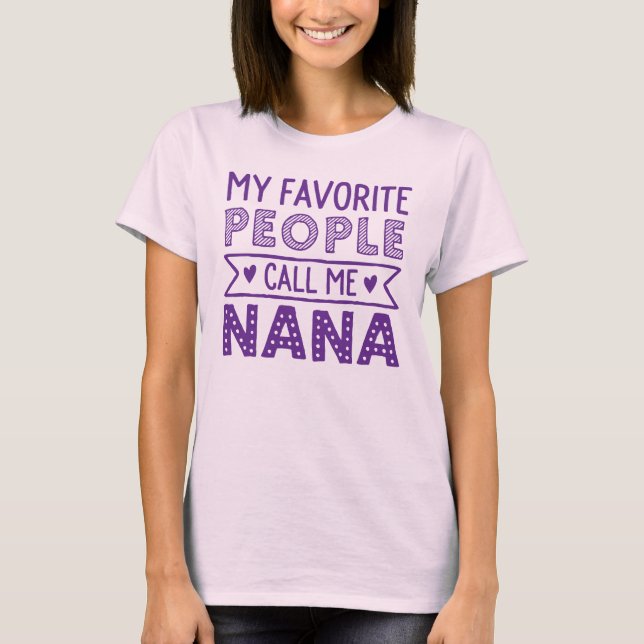 My favorite people call me nana T-Shirt (Front)