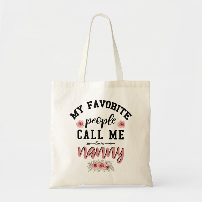 My Favorite People Call Me Nanny Funny Mothers Day Tote Bag (Front)