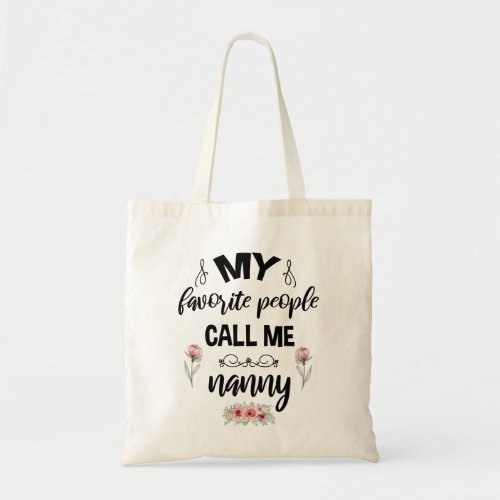 My Favorite People Call Me Nanny Funny Mothers Day Tote Bag