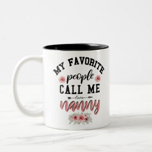 My Favorite People Call Me Nanny Funny Mothers Day Two-Tone Coffee Mug