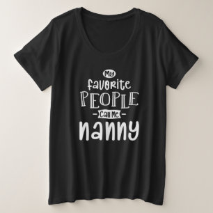 My Favorite People Call Me Nanny Plus Size T-Shirt
