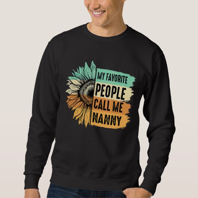 My Favorite People Call Me Nanny Sunflower Mother' Sweatshirt (Front)