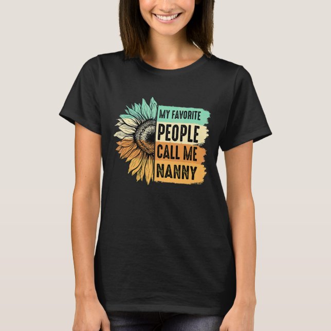 My Favorite People Call Me Nanny Sunflower Mother' T-Shirt (Front)