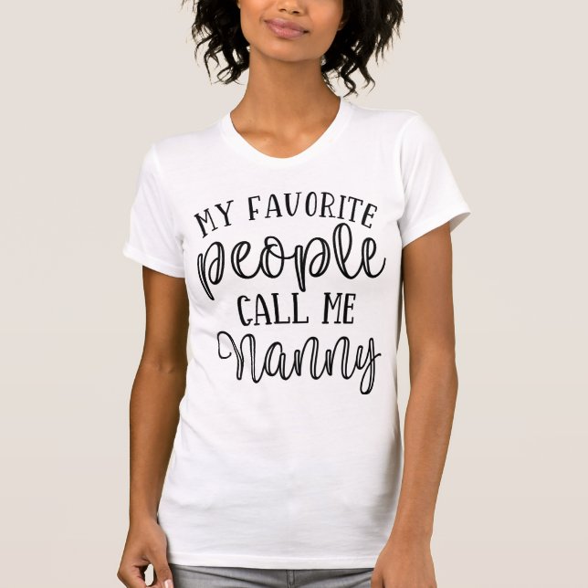 My Favorite People Call me Nanny T-Shirt (Front)