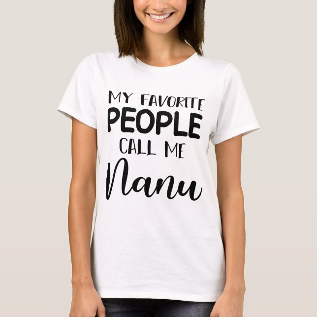 my favorite  people  call me nanu  T-Shirt (Front)