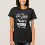 My Favorite People Call Me Nene Funny Grandma Gift T-Shirt<br><div class="desc">Get this funny saying outfit for the best grandma ever who loves her adorable grandkids,  grandsons,  granddaughters on mother's day or christmas,  grandparents day,  Wear this to recognize your sweet grandmother!</div>
