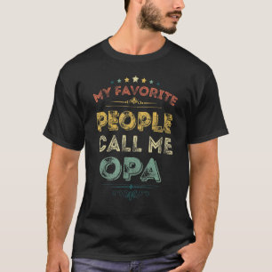 My Favorite People Call Me Opa Funny Fathers Day T-Shirt