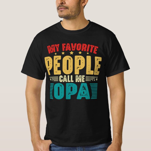 My Favorite People Call Me Opa Funny Father's Day  T-Shirt (Front)