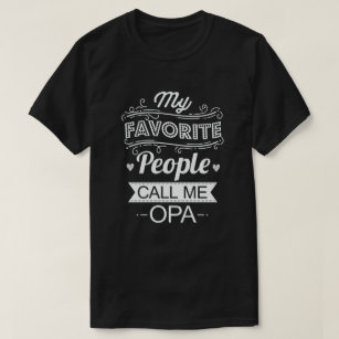 My Favorite People Call Me Opa Funny Grandpa Gift T-Shirt