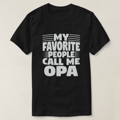 My Favorite People Call Me Opa_ Funny Grandpa Gift T_Shirt